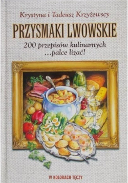 Przysmaki lwowskie 200 przepisów kulinarnych