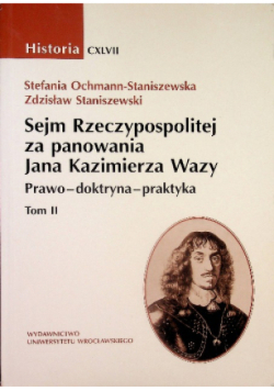 Sejm Rzeczypospolitej za panowania Jana Kazimierza Wazy Prawo - doktryna - praktyka Tom 2