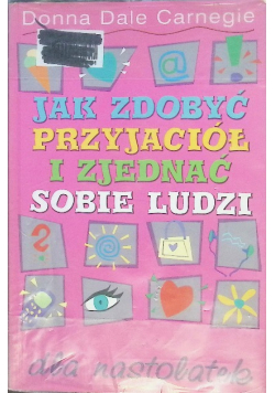 Jak zdobyć przyjaciół i zjednać sobie ludzi