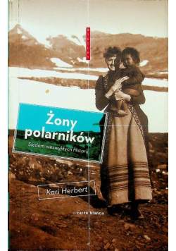 Żony polarników Siedem niezwykłych historii