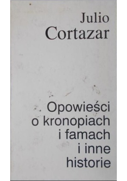 Opowieści o kronopiach i famach i inne historie