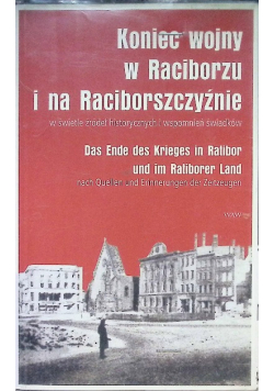 Koniec wojny w Raciborzu i na Raciborszczyźnie