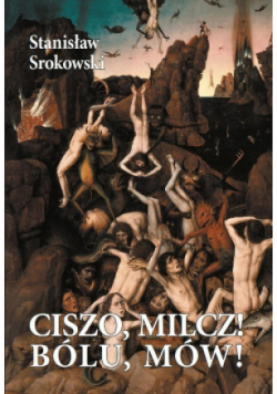 Ciszo milcz bólu mów