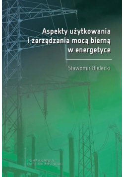 Aspekty użytkowania i zarządzania mocą bierną w energetyce