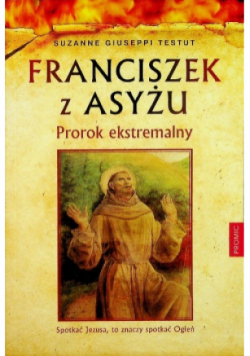Franciszek z Asyżu Prorok ekstremalny