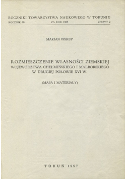 Rozmieszczenie własności ziemskiej województwa chełmińskiego i malborskiego w drugiej połowie XVI w.