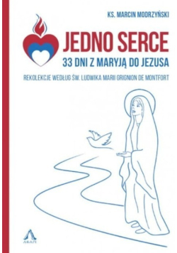 Jedno serce 33 dni z Maryją do Jezusa