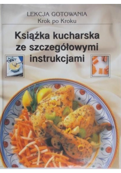 Lekcja gotowania krok po kroku. Książka kucharska  ze szczegółowymi instrukcjami.