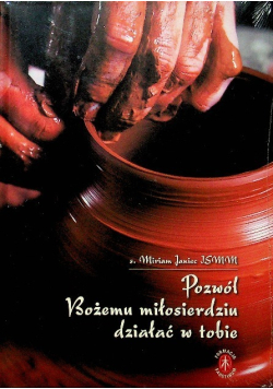 Pozwól Bożemu Miłosierdziu działać w Tobie
