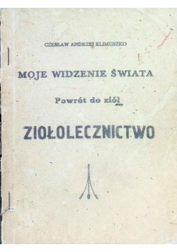 Moje widzenie świata Powrót do ziół Ziołolecznictwo