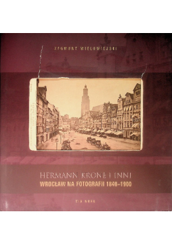 Hermann krone i inni Wrocław na fotografii 1840-1900