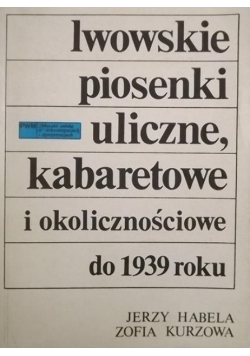 Lwowskie piosenki uliczne kabaretowe i okolicznościowe do 1939 roku
