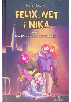 Felix, Net i Nika oraz ( nie ) Bezpieczne Dorastanie
