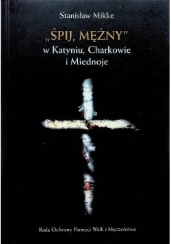Śpij mężny w Katyniu Charkowie i Miednoje