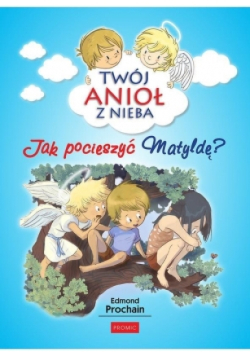 Twój anioł z nieba. Jak pocieszyć Matyldę?