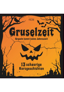 Gruselzeit - 13 schaurige Kurzgeschichten