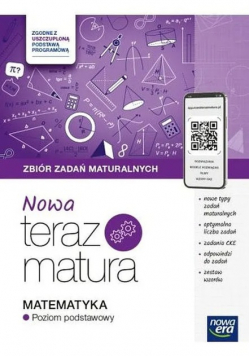 Teraz matura Matematyka zbiór zadań maturalnych poziom podstawowy