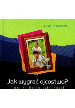 Jak wygrać ojcostwo Instrukcja obsługi