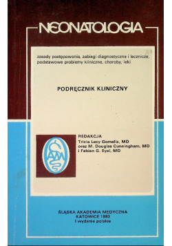 Neonatologia podręcznik kliniczny zasady postępowania, zabiegi diagnostyczne i lecznicze, podstawowe problemy kliniczne, choroby, leki