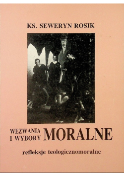 Wezwania i wybory moralne Refleksje teologicznomoralne