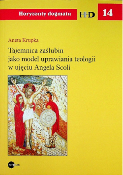 Tajemnica zaślubin jako model uprawiania teologii w ujęciu Angela Scoli