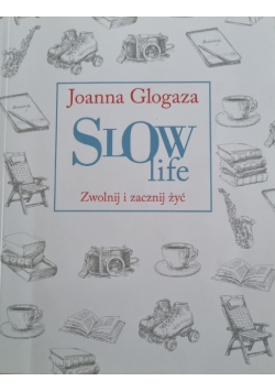 Slow Life. Zwolnij i zacznij żyć