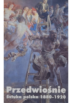 Przedwiośnie sztuka polska 1880 - 1920