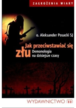 Jak przeciwstawiać się złu demonologia na dzisiejsze czasy