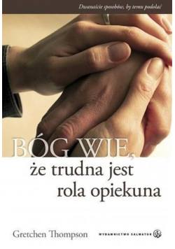 Bóg wie że trudna jest rola opiekuna