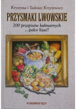 Przysmaki lwowskie 200 przepisów kulinarnych