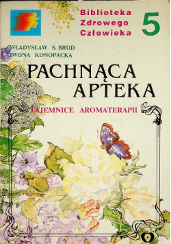 Pachnąca apteka Tajemnice aromaterapii Tom 5