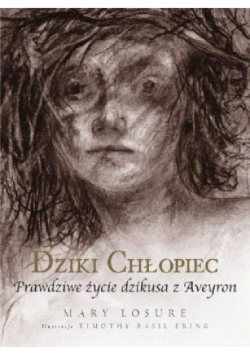 Dziki chłopiec Prawdziwe życie dzikusa z Aveyron