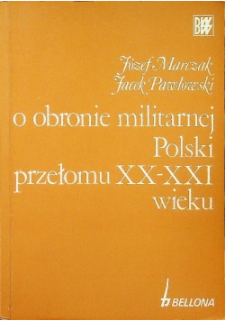 O obronie militarnej Polski przełomu XX - XXI wieku