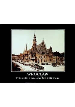 Wrocław fotografie z przełomu XIX i XX wieku
