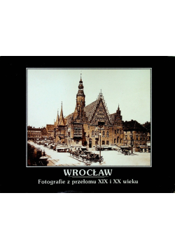 Wrocław fotografie z przełomu XIX i XX wieku