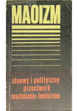 Maoizm ideowy i polityczny przeciwnik marksizmu leninizmu