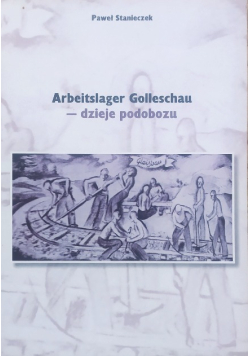 Arbeitslager Golleschau dzieje podobozu