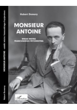 Monsieur Antoine wielki mistrz francuskiego fryzjerstwa