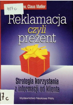 Reklamacja czyli prezent Strategia korzystania z informacji od klienta