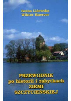 Przewodnik po historii i zabytkach ziemi szczycieńskiej