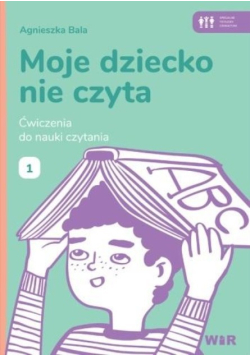 Moje dziecko nie czyta Ćwiczenia do nauki Część 1