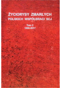 Życiorysy zmarłych polskich współbraci SCJ Tom 2 1998-2017