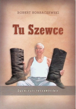 Tu szewce. Opowieści tyszowieckie