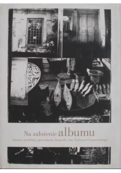 Na założenie albumu. Wiersze, przekłady, opowiadania, fotografie, listy Tadeusza Chrzanowskiego