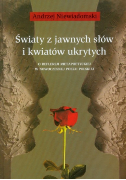 Światy z jawnych słów i kwiatów ukrytych
