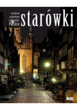 Arcydzieła architektury i urbanistyki. Polskie starówki