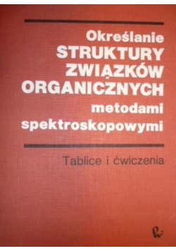 Określenie struktury związków organicznych metodami spektroskopowymi Tablice i ćwiczenia