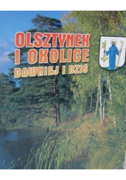 Olsztynek i okolice dawniej i dziś