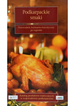 Podkarpackie smaki Przewodnik kulinarno - turystyczny po regionie