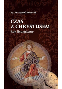 Czas z Chrystusem. Rok liturgiczny